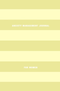 Anxiety Management Journal For Women: Stress relief and mental health diary to overcome anxious symptoms | Learn to manage stress, worry and increase welbeing and mindfullness