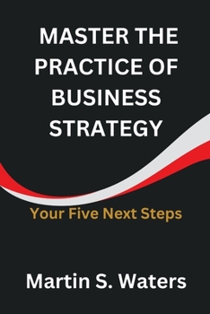 Paperback Master the Practice of Business Strategy: Your Five Next Steps [Large Print] Book