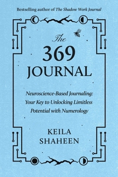 Paperback The 369 Journal: Neuroscience-Based Journaling: Your Key to Unlocking Limitless Potential with Numerology Book