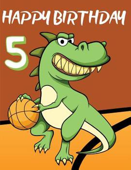 Paperback Happy Birthday 5: Personalized Dinosaur Basketball Sketchbook Notebook For Writing Drawing Doodling Sketching With Dinosaur Colouring Pa Book