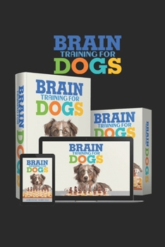 Paperback Brain Training for Dogs: They discovered simple techniques to develop your dog's intelligence...Eliminate bad behavior rapidly and create lovin Book