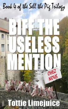 Paperback Biff the Useless Mention: Book 4 of the Sell the Pig trilogy Book