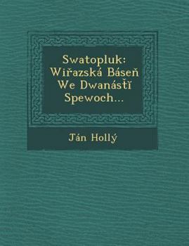 Paperback Swatopluk: Wi Azska Base We Dwanas Spewoch... [Slovak] Book