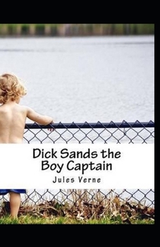 Dick Sands the Boy Captain: Illustrated Edition