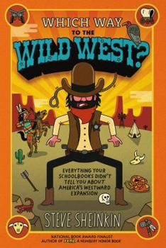 Paperback Which Way to the Wild West?: Everything Your Schoolbooks Didn't Tell You about America's Westward Expansion Book