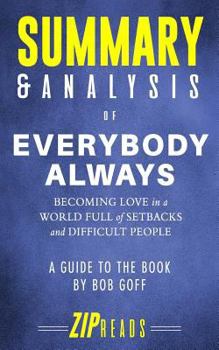 Paperback Summary & Analysis of Everybody Always: Becoming Love in a World Full of Setbacks and Difficult People - A Guide to the Book by Bob Goff Book