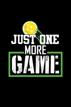 Just One More Game funny gift for pickleball: Blank Lined Notebook Journal for Work, School, Office | 6x9 110 page