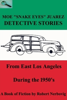 Paperback Moe "Snake Eyes" Juarez - Detective Stories From East Los Angeles During the 1950's Book