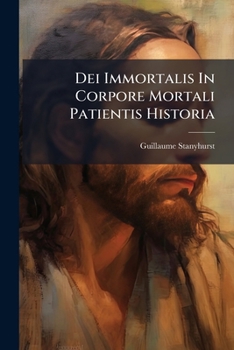 Paperback Dei Immortalis In Corpore Mortali Patientis Historia Book