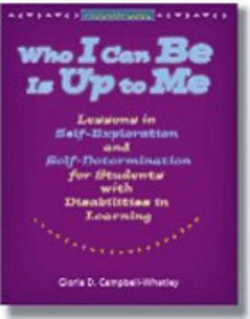 Hardcover Who I Can Be Is Up to Me: Lessons in Self-Exploration and Self-Determination for Students with Disabilities in Learning: Program Guide Book