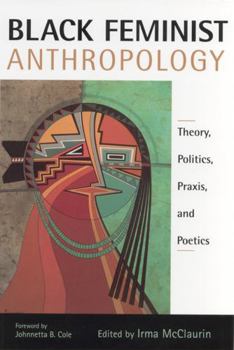 Paperback Black Feminist Anthropology: Theory, Politics, Praxis, and Poetics Book