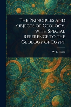 Paperback The Principles and Objects of Geology, With Special Reference to the Geology of Egypt Book
