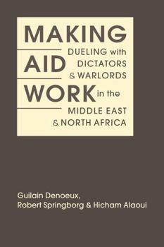 Hardcover Making Aid Work: Kueling With Dictators and Warlords in the Middle East and North Africa Book