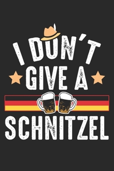 Paperback I don't giva a Schnitzel: German October Joke Germany Notebook 6x9 Inches 120 lined pages for notes Notebook 6x9 Inches - 120 lined pages for no Book