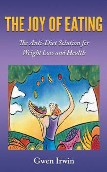 Paperback The Joy of Eating: The Anti-Diet Solution for Weight Loss and Health Book