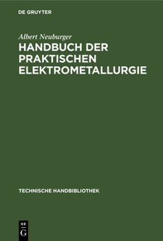 Hardcover Handbuch Der Praktischen Elektrometallurgie: (Die Gewinnung Der Metalle Mit Hilfe Des Elektrischen Stroms) [German] Book