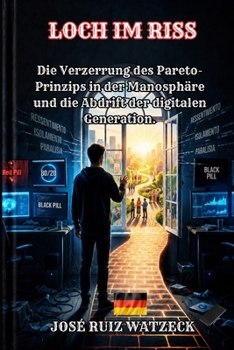 LOCH IM RISS: Die Verzerrung des Pareto-Prinzips in der Manosphäre und die Abdrift der digitalen Generation. (German Edition)