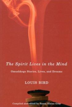 Paperback The Spirit Lives in the Mind: Omushkego Stories, Lives, and Dreams Volume 9 Book