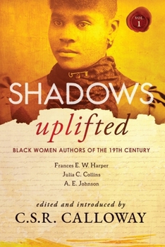 Paperback Shadows Uplifted Volume I: Black Women Authors of 19th Century American Fiction Book