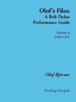 Paperback Olof's Files: A Bob Dylan Performance Guide: Volume 4: 1980-1985 Book
