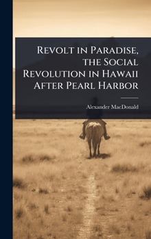 Hardcover Revolt in Paradise, the Social Revolution in Hawaii After Pearl Harbor Book