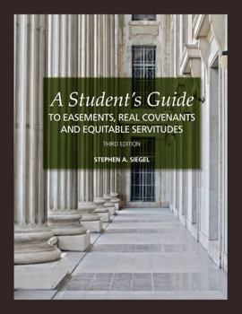 A Student's Guide to Easements, Real Covenants, and Equitable Servitudes (Student Guide Series)