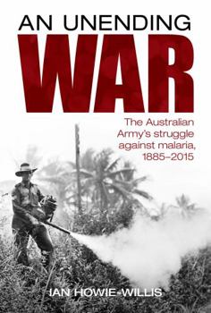 Hardcover An Unending War: The Australian Army's Struggle Against Malaria 1885-2015 Book