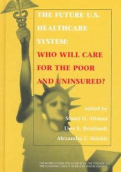 Paperback Future U. S. Healthcare System: Who Will Care for the Poor and Uninsured? Book