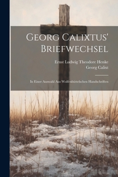 Paperback Georg Calixtus' Briefwechsel: In einer Auswahl aus Wolfenbüttelschen Handschriften [German] Book