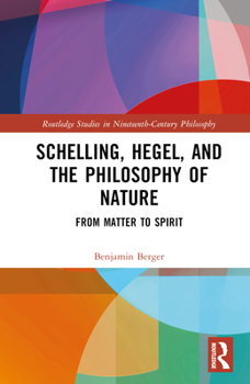 Hardcover Schelling, Hegel, and the Philosophy of Nature: From Matter to Spirit Book