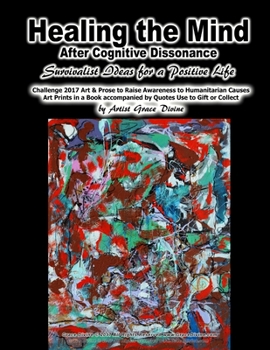 Healing the Mind After Cognitive Dissonance Survivalist Ideas for a Positive Life Challenge 2017 Art & Prose to Raise Awareness to Humanitarian Causes Art Prints in a Book accompanied by Quotes Use to