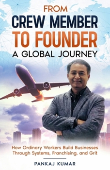 FROM CREW MEMBER TO FOUNDER: How Ordinary Workers Build Businesses Through Systems, Franchising, and Grit