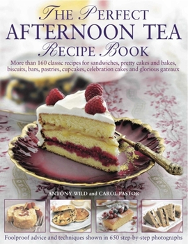 Hardcover The Perfect Afternoon Tea Recipe Book: More than 160 classic recipes for sandwiches, pretty cakes and bakes, biscuits, bars, pastries, cupcakes, ... and glorious gateaux, with 650 photographs Book