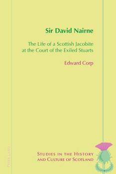 Paperback Sir David Nairne: The Life of a Scottish Jacobite at the Court of the Exiled Stuarts Book