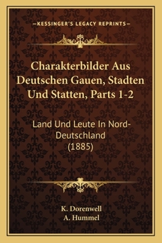 Paperback Charakterbilder Aus Deutschen Gauen, Stadten Und Statten, Parts 1-2: Land Und Leute In Nord-Deutschland (1885) [German] Book