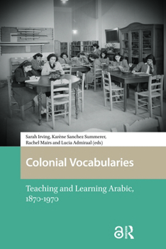 Hardcover Colonial Vocabularies: Teaching and Learning Arabic, 1870-1970 Book