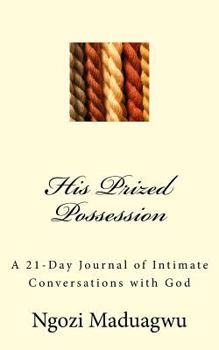 Paperback His Prized Possession: A 21-Day Journal of Intimate Conversations with God Book