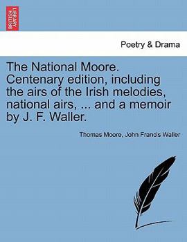 Paperback The National Moore. Centenary edition, including the airs of the Irish melodies, national airs, ... and a memoir by J. F. Waller. Book