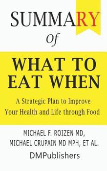 Paperback Summary of What to Eat When Michael F. Roizen MD, Michael Crupain MD MPH, et al. A Strategic Plan to Improve Your Health and Life Through Food Book