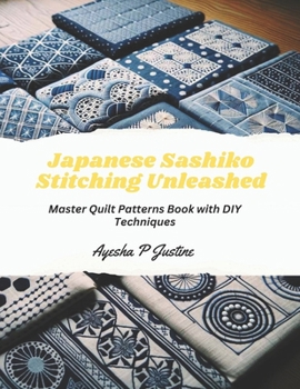 Paperback Japanese Sashiko Stitching Unleashed: Master Quilt Patterns Book with DIY Techniques Book