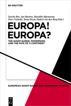 Europa! Europa?: The Avant Garde, Modernism And The Fate Of A Continent (European Avant Garde And Modernism Studies)