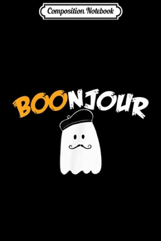 Composition Notebook: Boonjour funny French Ghost Bonjour Ghost  Journal/Notebook Blank Lined Ruled 6x9 100 Pages