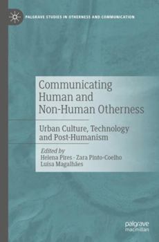 Paperback Communicating Human and Non-Human Otherness: Urban Culture, Technology and Post-Humanism Book
