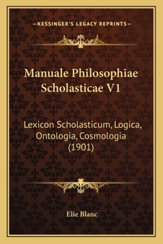 Paperback Manuale Philosophiae Scholasticae V1: Lexicon Scholasticum, Logica, Ontologia, Cosmologia (1901) [Latin] Book