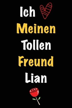 Ich Liebe Meinen Tollen Freund Lian: Geschenk an Boyfriend Namens Lian von seiner Freundin | Geburtstagsgeschenk, Weihnachtsgeschenk oder Valentinstag ... Notizbuch zu schreibe (German Edition)