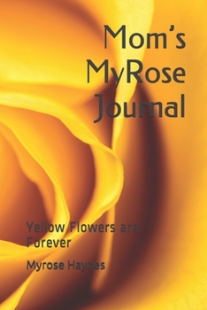 Paperback Mom's MyRose Journal: Yellow Flowers are Forever Book