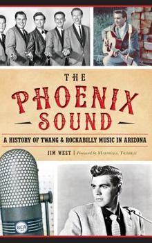 Hardcover The: Phoenix Sound: A History of Twang and Rockabilly Music in Arizona Book