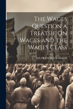 Paperback The Wages Question a Treatsie On Wages and the Wages Class Book