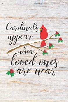 Paperback Cardinals Appear When Loved Ones Are Near: 100 Pages - Lined Blank Journal Notebook Diary for Those Going Through Grief and Bereavement Book