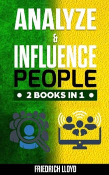 Paperback Analyze & Influence People 2 Books in 1: Analysis of human behavior through the use of body language and manipulation and principles of ethical influe Book